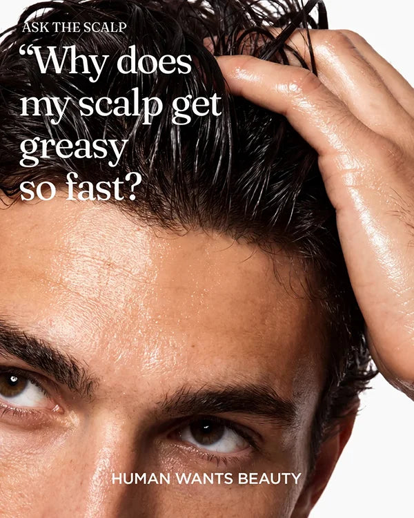 “Why does my scalp get greasy so fast?”
